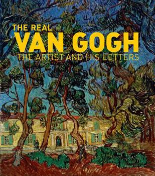 Hardcover The Real Van Gogh: The Artist and His Letters Book