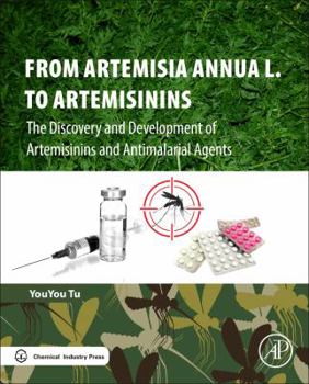 From Artemisia Annua L. to Artemisinins: The Discovery and Development of Artemisinins and Antimalarial Agents