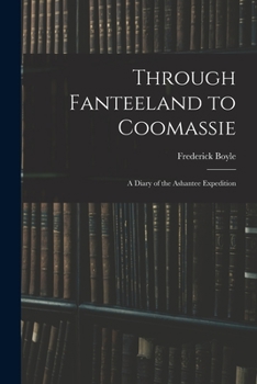 Paperback Through Fanteeland to Coomassie: A Diary of the Ashantee Expedition Book