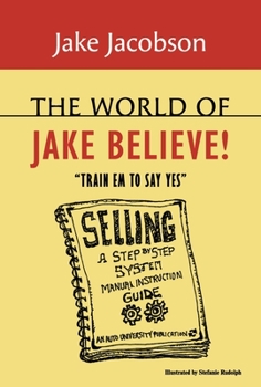 Hardcover The World of Jake Believe: Train Em to Say Yes Book