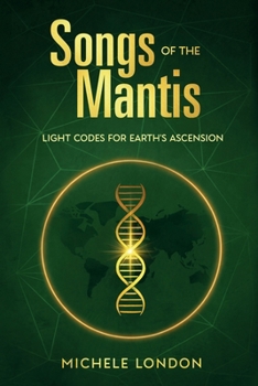Paperback Songs of the Mantis: Light Codes for Earth's Ascension Book