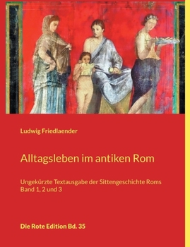 Paperback Alltagsleben im antiken Rom: Ungekürzte Textausgabe der Sittengeschichte Roms Band 1, 2 und 3 [German] Book