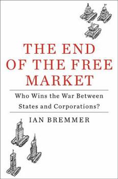 Hardcover The End of the Free Market: Who Wins the War Between States and Corporations? Book
