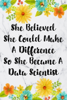 Paperback She Believed She Could Make A Difference So She Became A Data Scientist: Weekly Planner For Data Scientist 12 Month Floral Calendar Schedule Agenda Or Book