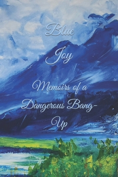 Paperback Blue Joy: Memoirs of a Dangerous Bang-Up Book