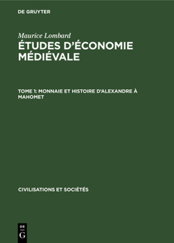 Monnaie Et Histoire Dalexandre � Mahomet: Aus: �tudes d'�conomie M�di�vale, 1