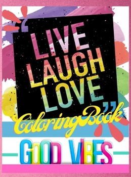 Hardcover Live Laugh Love Coloring Book: Good Vibes Motivational and Inspirational Quotes for Adults Book