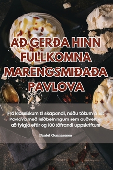 Að Gerða Hinn Fullkomna Marengsmiðaða Pavlova (Icelandic Edition)