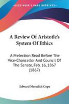 Paperback A Review Of Aristotle's System Of Ethics: A Prelection Read Before The Vice-Chancellor And Council Of The Senate, Feb. 16, 1867 (1867) Book