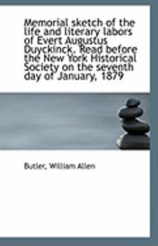 Memorial Sketch of the Life and Literary Labors of Evert Augustus Duyckinck Read Before the New Yor