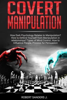 Paperback Covert Manipulation: How Dark Psychology Relates to Manipulation? How to Defend Yourself from Manipulation in relationships? Types of Mind Book