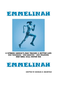 Paperback Emmelinah: A Strong Woman's Run Toward a Better Life. Her Tragedies - Her Country - Her Triumphs - Her Soul Will Never Die Book