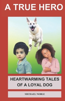 Paperback A True Hero: Heartwarming Tales of a Loyal Dog Book