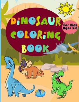 Paperback Dinosaur Coloring Book for Kids Ages 3-8: Amazing Coloring Book With Fun Dinosaurs For Kids, Great Gift For Boys & Girls! Book