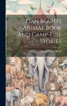 Hardcover Dan Beard's Animal Book And Camp-fire Stories Book