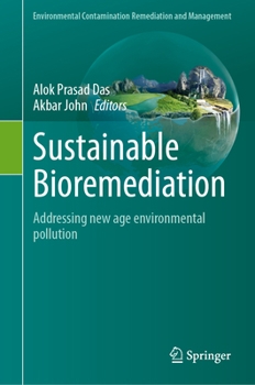 Sustainable Bioremediation: Addressing new age environmental pollution (Environmental Contamination Remediation and Management)
