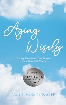 Hardcover Aging Wisely: Facing Emotional Challenges from 50 to 85+ Years Book