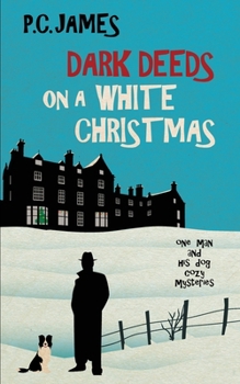 Dark Deeds on a White Christmas: A Retired Sleuth and His Dog Historical Cozy Mystery (One Man and His Dog Cozy Mysteries) - Book #3 of the One Man and His Dog Cozy Mysteries