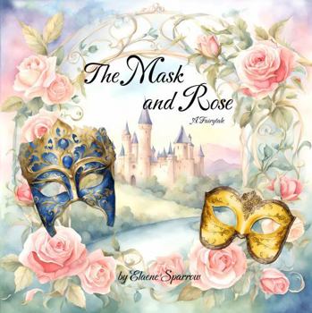 Paperback The Mask and Rose: A Fairytale Book