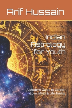 Indian Astrology for Youth: A Modern Guide to Career, Love, Mind & Life Timing