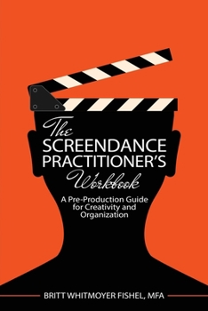 Paperback The Screendance Practitioner's Workbook: A Pre-Production Guide for Creativity and Organization Book