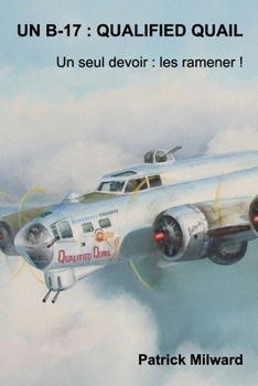 Paperback Un B-17: QUALIFIED QUAIL: Un seul devoir: Les ramener ! [French] Book