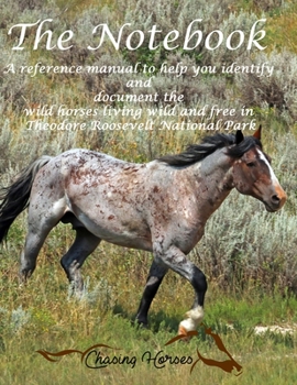 Paperback The Notebook 2020: A reference manual to help you identify and document the wild horses living wild and free in Theodore Roosevelt Nation Book