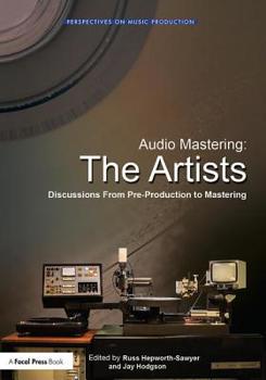 Paperback Audio Mastering: The Artists: Discussions from Pre-Production to Mastering Book