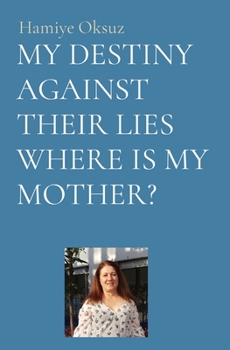 Paperback My Destiny Against Their Lies Where Is My Mother? Book