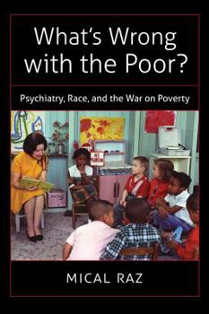 What's Wrong with the Poor?: Psychiatry, Race, and the War on Poverty - Book  of the Studies in Social Medicine
