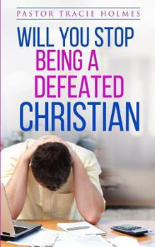 Paperback Will You Stop Being A Defeated Christian Book