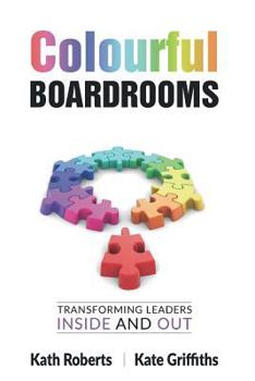 Paperback Colourful Boardrooms: Transforming leaders inside and out Book