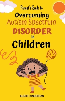 Paperback Parent's Guide to Overcoming Autism Spectrum Disorder in Children Book