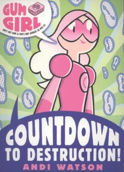 Gum Girl: Countdown to Destruction! - Book #3 of the Gum Girl