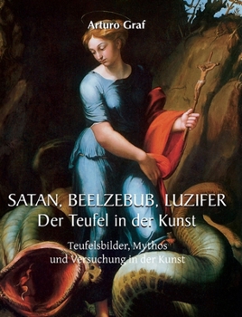 Satan, Beelzebub, Luzifer: Teufelsbilder, Mythos und Versuchung in der Kunst