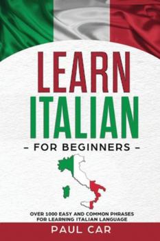 Paperback Learn Italian For Beginners: Over 1000 Easy And Common Phrases For Learning Italian Language Book