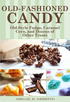 Paperback Old-Fashioned Candy: Classic Recipes for Fudge, Taffy, Caramel Corn, and Dozens of Other Treats Book