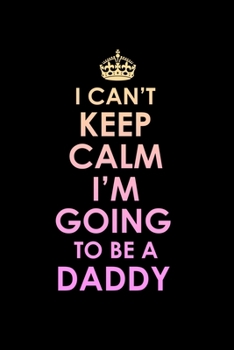 I Can't Keep Calm I'm Going To Be A Daddy: 110 Game Sheets - 660 Tic-Tac-Toe Blank Games Soft Cover Book For Kids For Traveling & Summer Vacations Mini Game Clever Kids 110 Lined Pages 6 X 9 In 15.24 