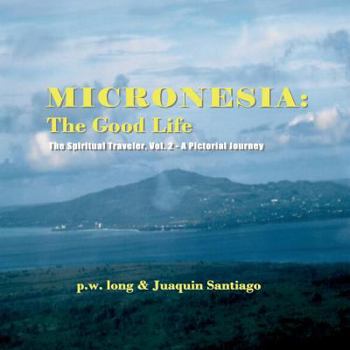 Paperback Micronesia: The Good Life: The Spiritual Traveler, Vol. 2 - A Pictorial Journey Book