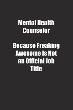 Paperback Mental Health Counselor Because Freaking Awesome Is Not an Official Job Title.: Lined notebook Book