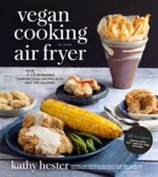 Paperback Vegan Cooking in Your Air Fryer: 75 Incredible Comfort Food Recipes with Half the Calories Book