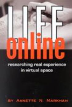 Life Online: Researching Real Experience in Virtual Space: Researching Real Experience in Virtual Space (Ethnographic Alternatives , No 6) - Book #6 of the Ethnographic Alternatives