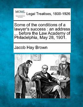 Paperback Some of the Conditions of a Lawyer's Success: An Address ... Before the Law Academy of Philadelphia, May 28, 1901. Book