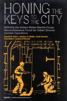 Paperback Honing the Keys to the City: Refining the United States Marine Corps Reconnaissance Force for Urban Ground Combat Operations Book