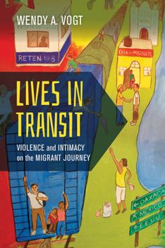 Paperback Lives in Transit: Violence and Intimacy on the Migrant Journey Volume 42 Book