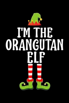 I'm the Orangutan Elf: Blank Lined Family Matching Christmas Diary Best Christmas gift Notebook And Journal 6x9 Inch 120 Pages White Paper