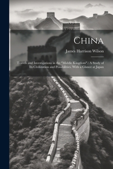 Paperback China: Travels and Investigations in the "Middle Kingdom".: A Study of Its Civilization and Possibilities. With a Glance at J Book