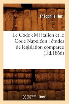 Paperback Le Code Civil Italien Et Le Code Napoléon: Études de Législation Comparée (Éd.1866) [French] Book