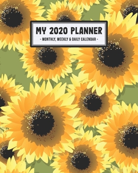 Paperback My 2020 Calendar Planner: Sunflower 2020 Daily, Weekly & Monthly Calendar Planner - January to December - 110 Pages (8x10) Book
