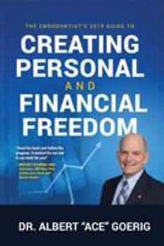 Dr. Ace's Financial Freedom Blueprint: 7 Secrets of Creating Personal and Financial Freedom for Endodontists